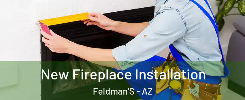 New Fireplace Installation Feldman'S - AZ