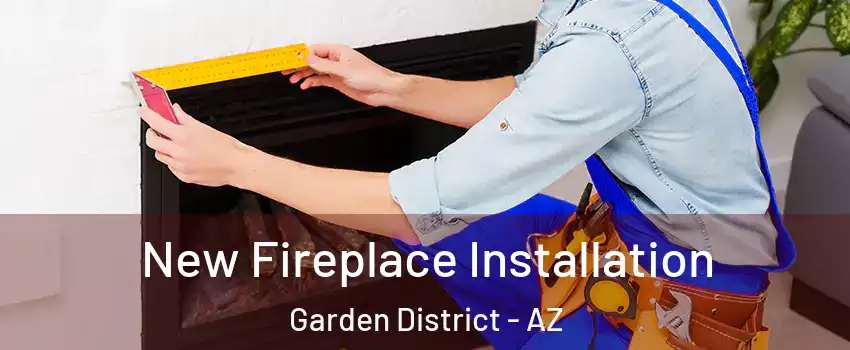 New Fireplace Installation Garden District - AZ