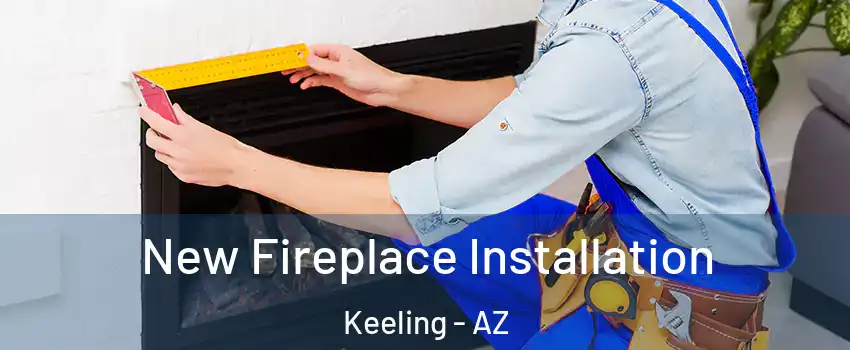 New Fireplace Installation Keeling - AZ