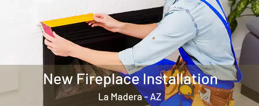 New Fireplace Installation La Madera - AZ