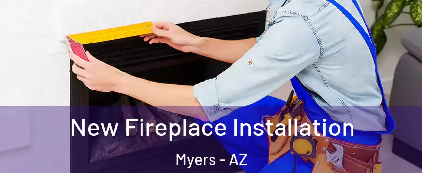 New Fireplace Installation Myers - AZ