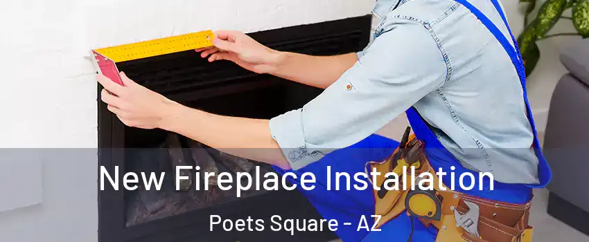 New Fireplace Installation Poets Square - AZ