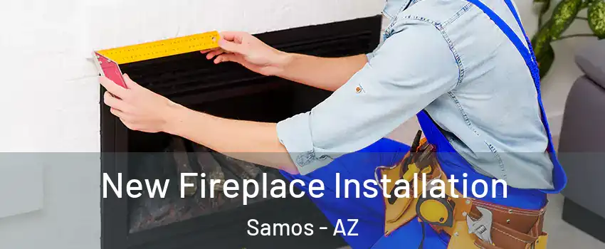 New Fireplace Installation Samos - AZ