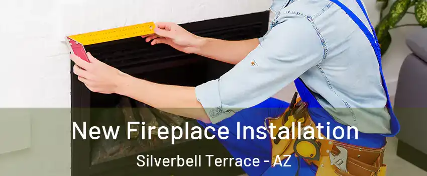 New Fireplace Installation Silverbell Terrace - AZ