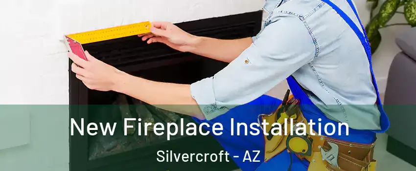 New Fireplace Installation Silvercroft - AZ