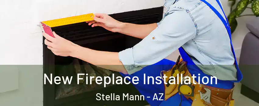 New Fireplace Installation Stella Mann - AZ