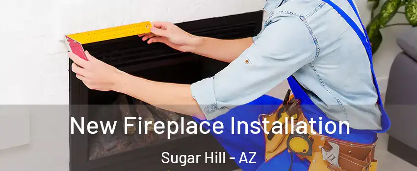 New Fireplace Installation Sugar Hill - AZ