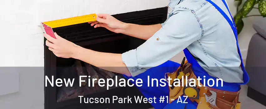 New Fireplace Installation Tucson Park West #1 - AZ