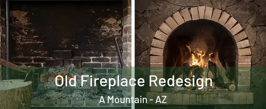 Old Fireplace Redesign A Mountain - AZ
