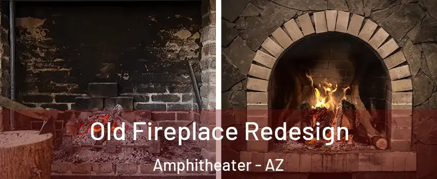 Old Fireplace Redesign Amphitheater - AZ