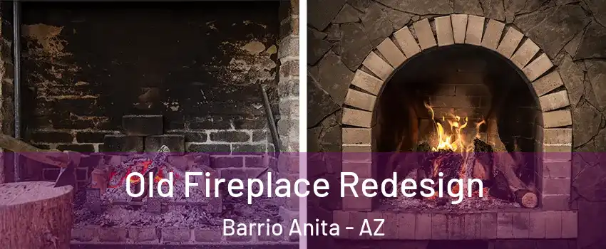 Old Fireplace Redesign Barrio Anita - AZ