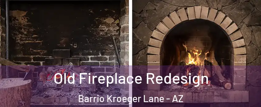 Old Fireplace Redesign Barrio Kroeger Lane - AZ