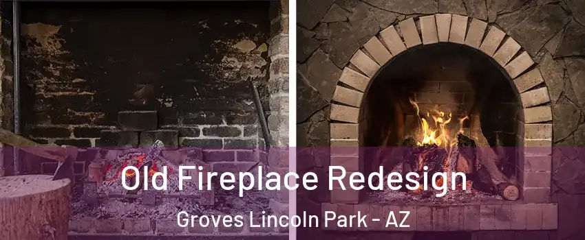 Old Fireplace Redesign Groves Lincoln Park - AZ