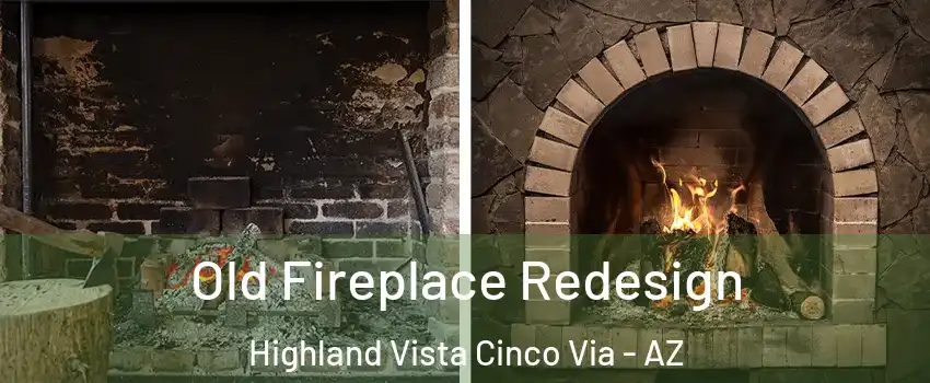 Old Fireplace Redesign Highland Vista Cinco Via - AZ