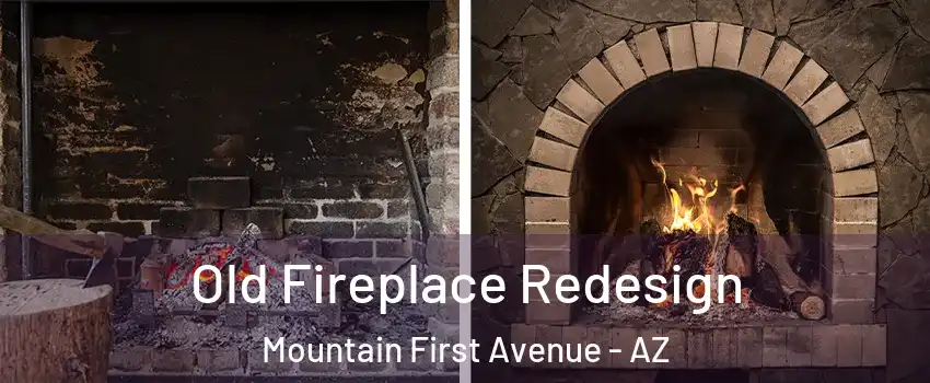 Old Fireplace Redesign Mountain First Avenue - AZ