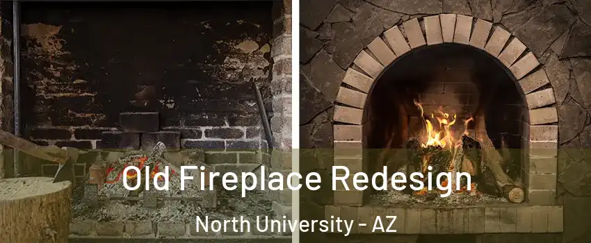 Old Fireplace Redesign North University - AZ
