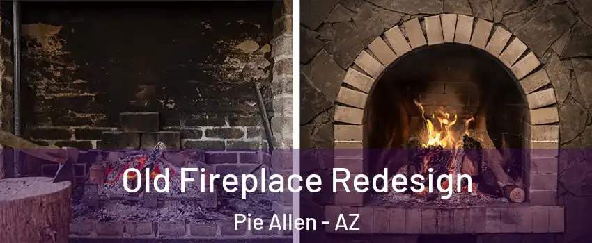 Old Fireplace Redesign Pie Allen - AZ