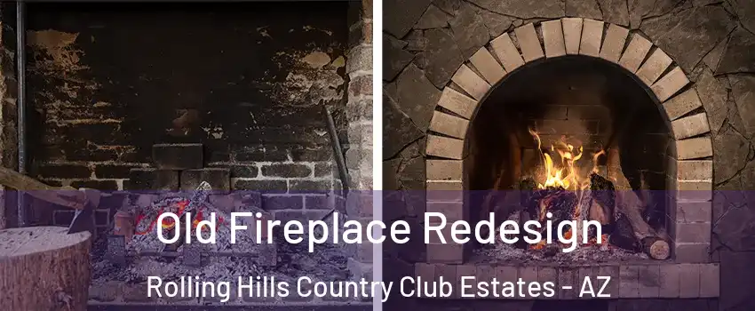 Old Fireplace Redesign Rolling Hills Country Club Estates - AZ