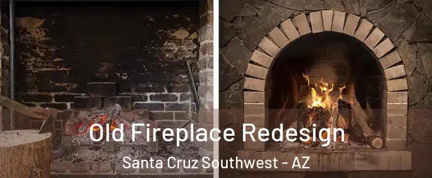 Old Fireplace Redesign Santa Cruz Southwest - AZ