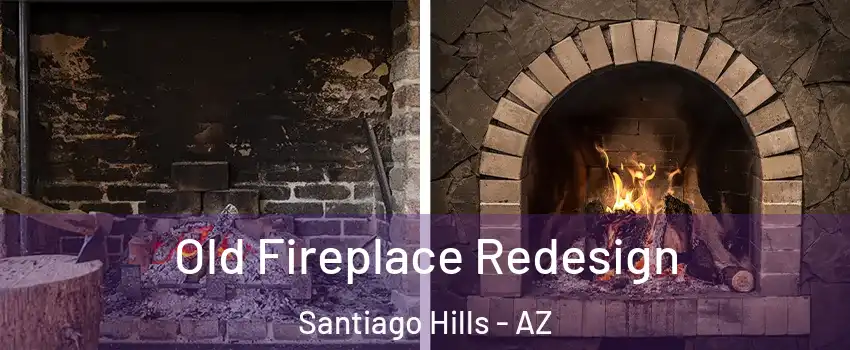 Old Fireplace Redesign Santiago Hills - AZ