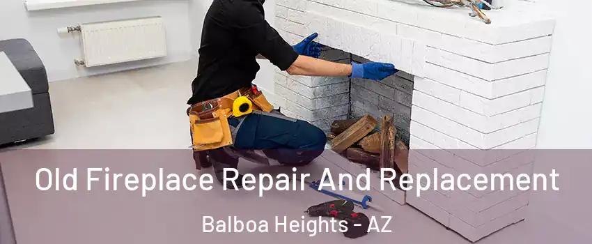 Old Fireplace Repair And Replacement Balboa Heights - AZ