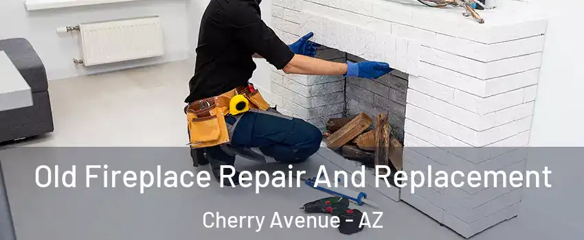 Old Fireplace Repair And Replacement Cherry Avenue - AZ