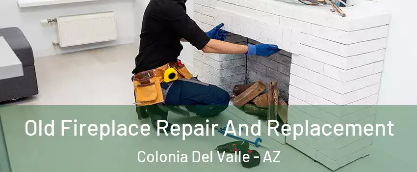 Old Fireplace Repair And Replacement Colonia Del Valle - AZ