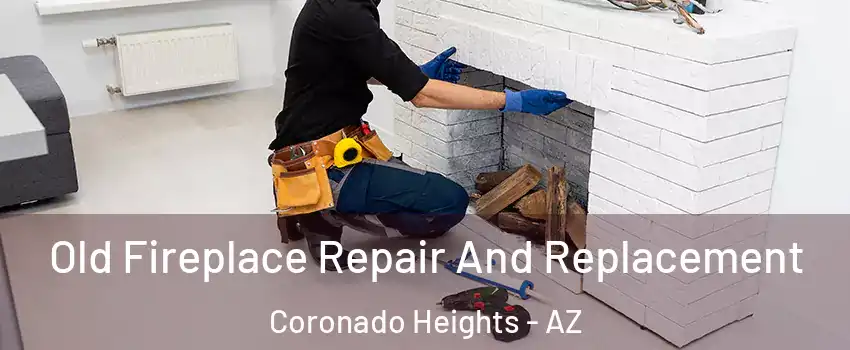 Old Fireplace Repair And Replacement Coronado Heights - AZ