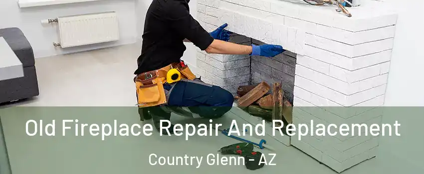 Old Fireplace Repair And Replacement Country Glenn - AZ