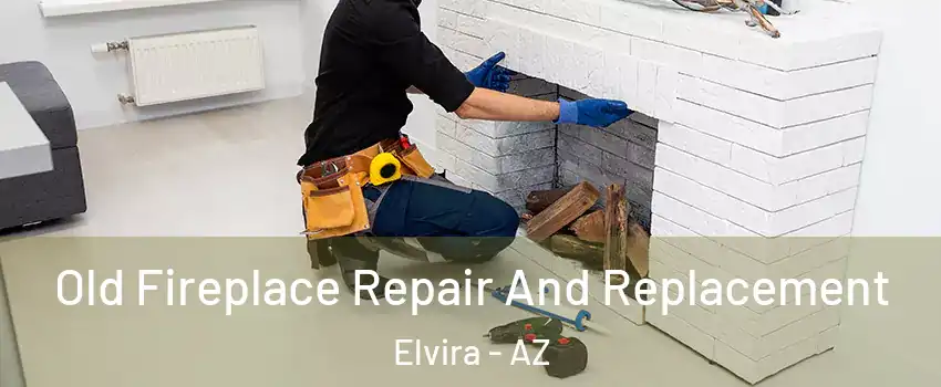 Old Fireplace Repair And Replacement Elvira - AZ