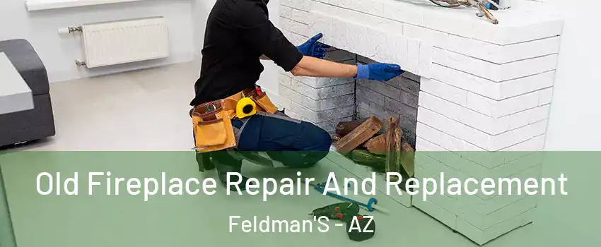 Old Fireplace Repair And Replacement Feldman'S - AZ