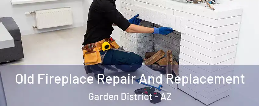 Old Fireplace Repair And Replacement Garden District - AZ