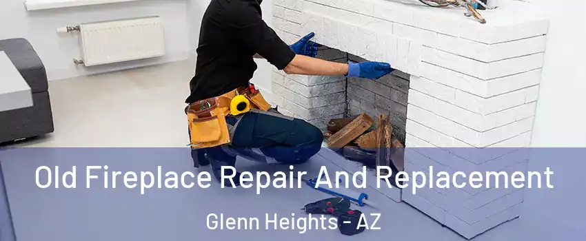 Old Fireplace Repair And Replacement Glenn Heights - AZ