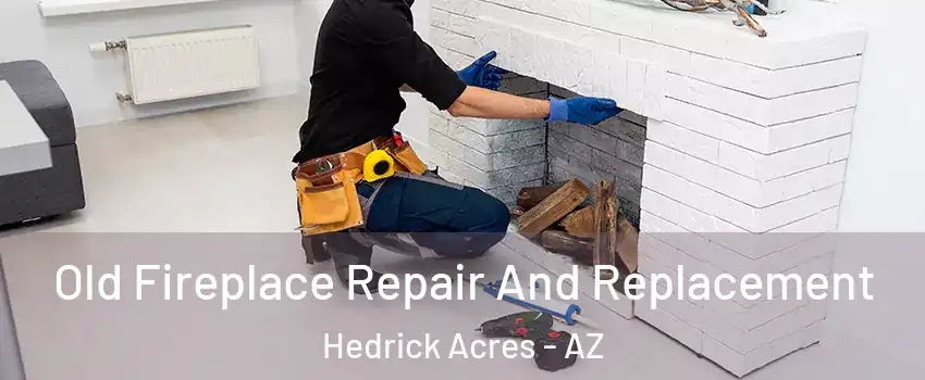 Old Fireplace Repair And Replacement Hedrick Acres - AZ