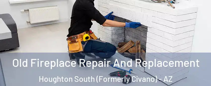 Old Fireplace Repair And Replacement Houghton South (Formerly Civano) - AZ