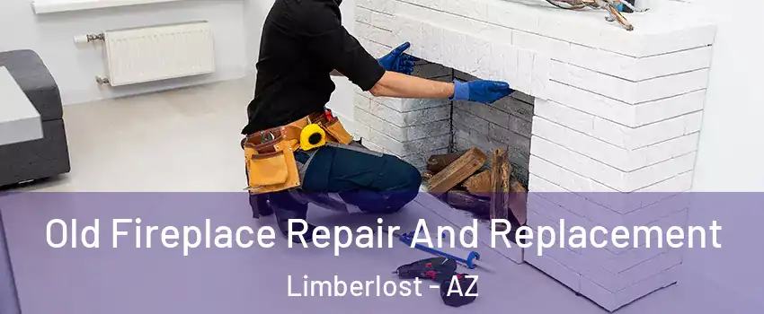 Old Fireplace Repair And Replacement Limberlost - AZ