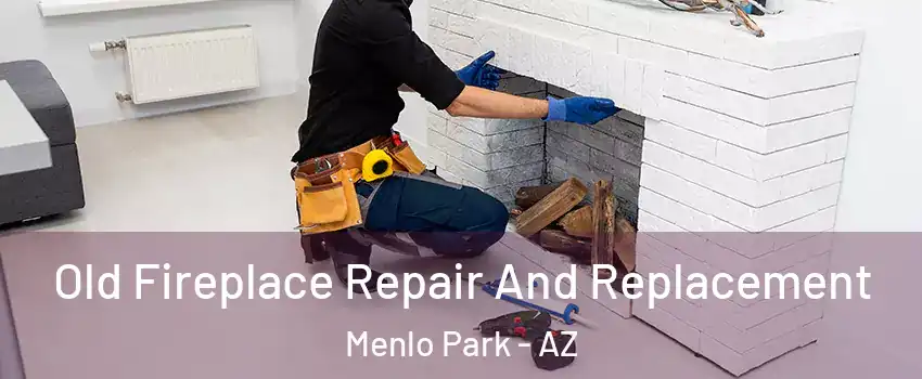 Old Fireplace Repair And Replacement Menlo Park - AZ