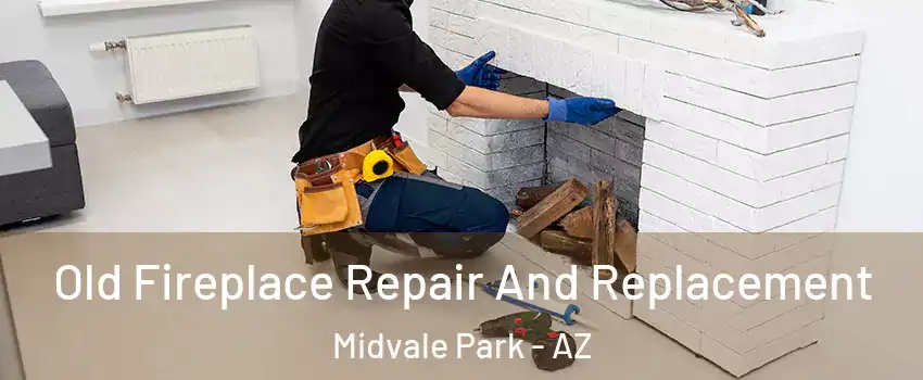 Old Fireplace Repair And Replacement Midvale Park - AZ