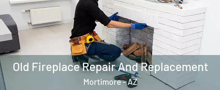 Old Fireplace Repair And Replacement Mortimore - AZ