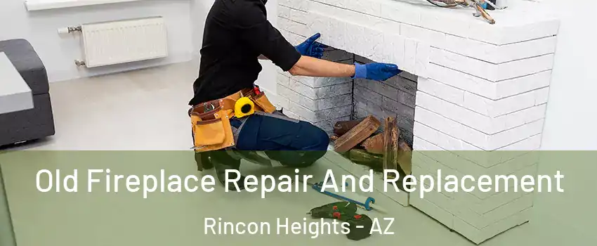 Old Fireplace Repair And Replacement Rincon Heights - AZ
