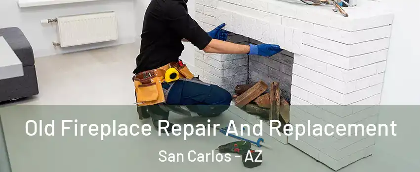 Old Fireplace Repair And Replacement San Carlos - AZ