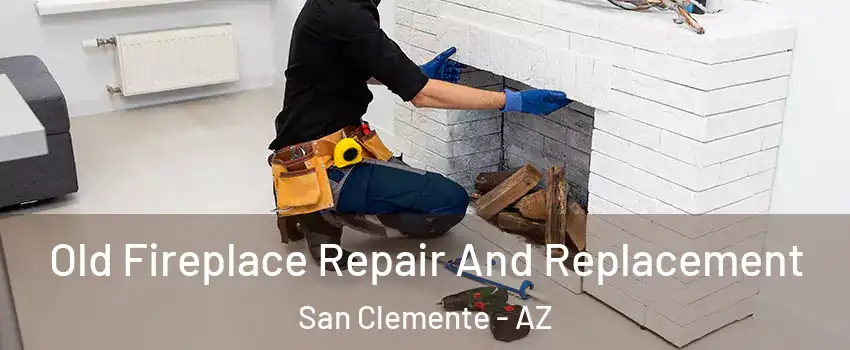 Old Fireplace Repair And Replacement San Clemente - AZ
