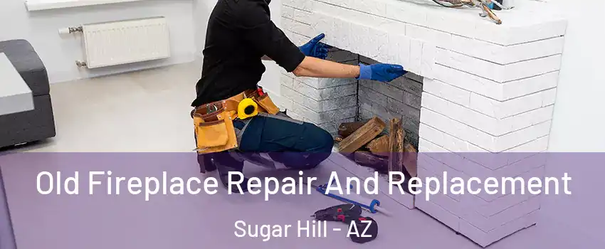 Old Fireplace Repair And Replacement Sugar Hill - AZ