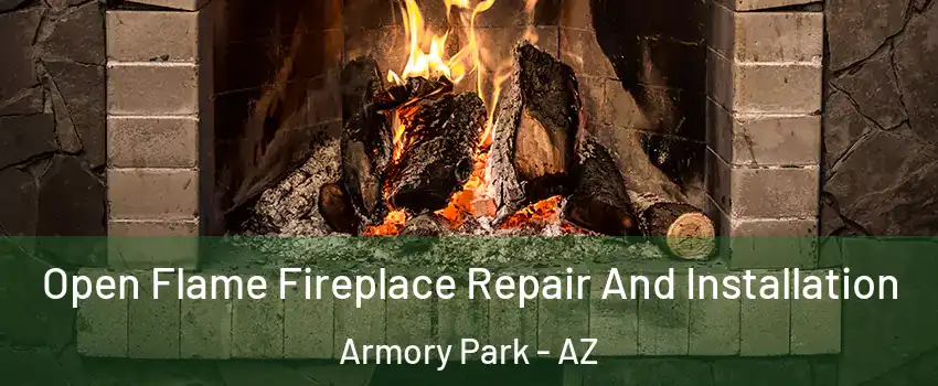 Open Flame Fireplace Repair And Installation Armory Park - AZ
