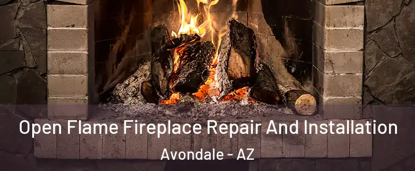 Open Flame Fireplace Repair And Installation Avondale - AZ