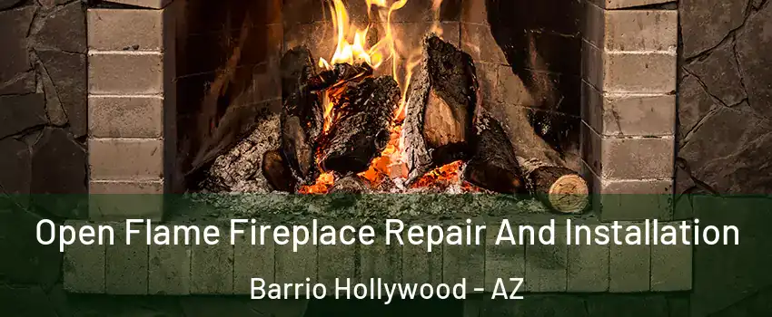 Open Flame Fireplace Repair And Installation Barrio Hollywood - AZ