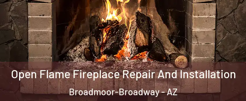 Open Flame Fireplace Repair And Installation Broadmoor-Broadway - AZ
