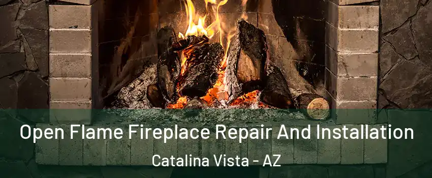 Open Flame Fireplace Repair And Installation Catalina Vista - AZ