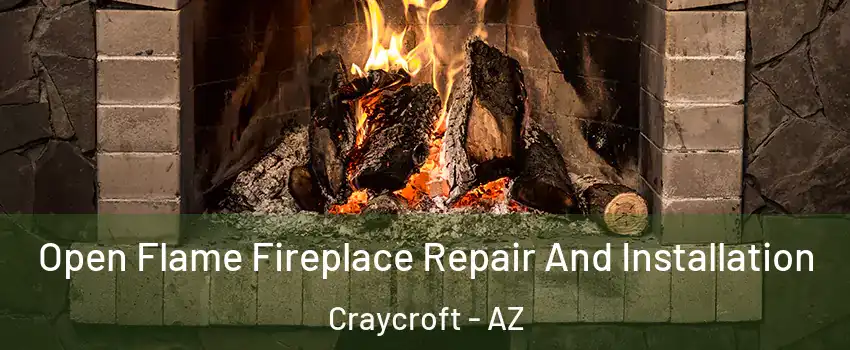 Open Flame Fireplace Repair And Installation Craycroft - AZ