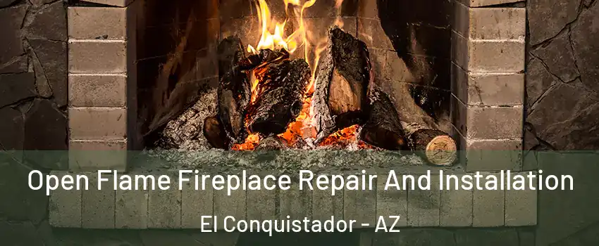 Open Flame Fireplace Repair And Installation El Conquistador - AZ